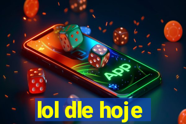 lol dle hoje